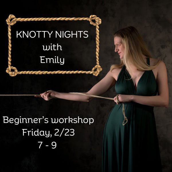 EVENT KNOTTY NIGHTS WITH EMILY - BEGINNERS WORKSHOP 2/23/24 7 - 9