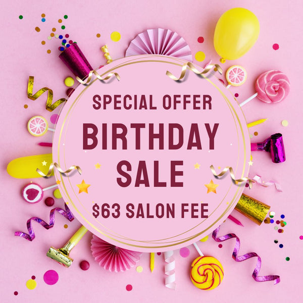 BIRTHDAY SALE - $63 SALON FEE